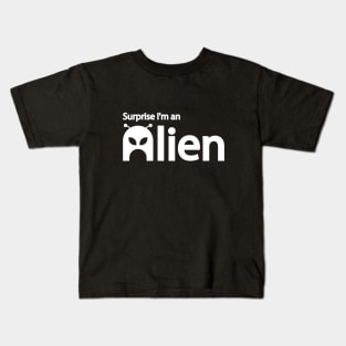 Surprise I'm an Alien  Alien funny quote Kids T-Shirt